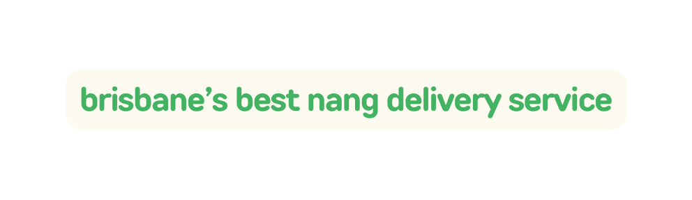 brisbane s best nang delivery service